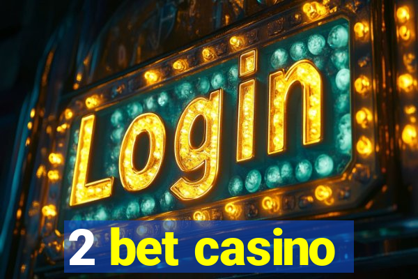 2 bet casino