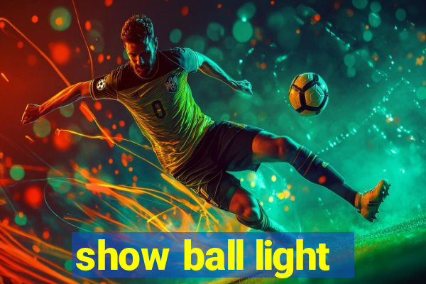 show ball light