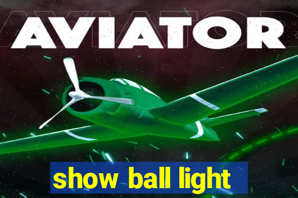 show ball light