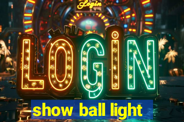 show ball light