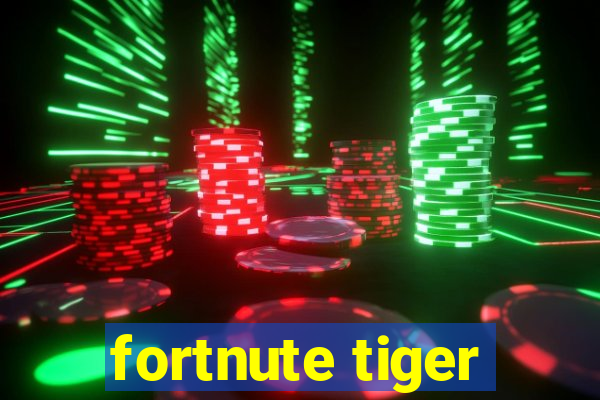 fortnute tiger