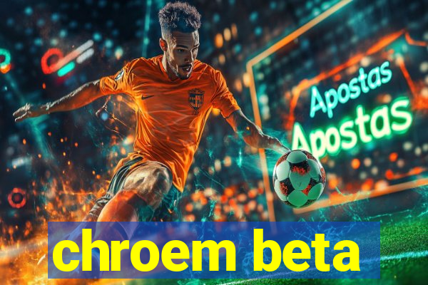 chroem beta