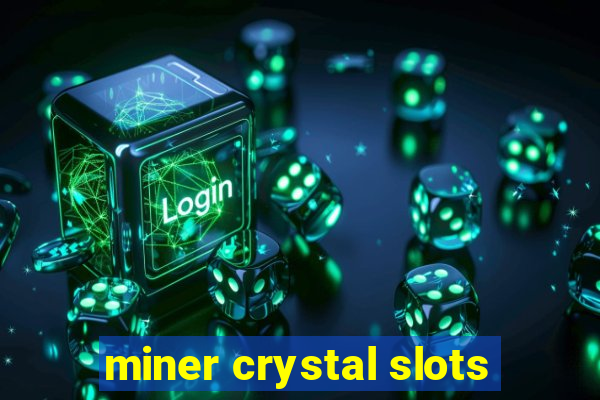 miner crystal slots