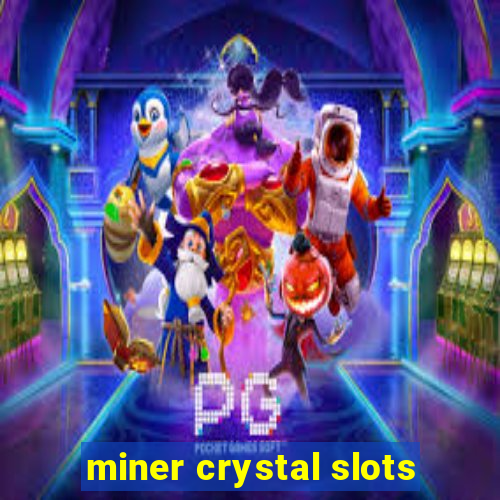 miner crystal slots