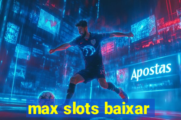 max slots baixar