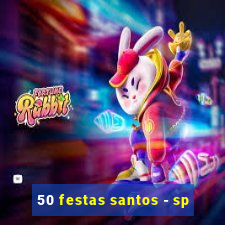 50 festas santos - sp