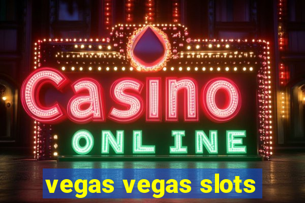 vegas vegas slots