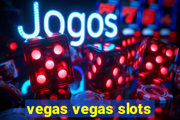 vegas vegas slots