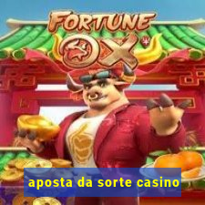 aposta da sorte casino