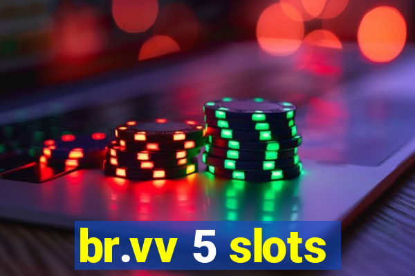 br.vv 5 slots