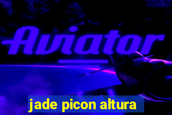 jade picon altura