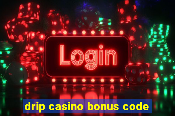 drip casino bonus code