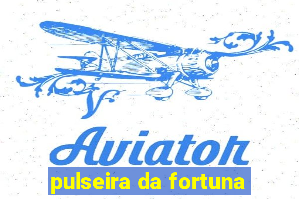 pulseira da fortuna