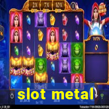 slot metal