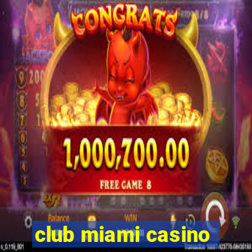 club miami casino