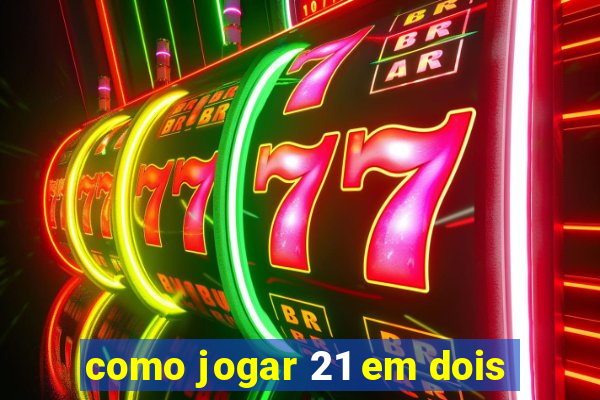 como jogar 21 em dois