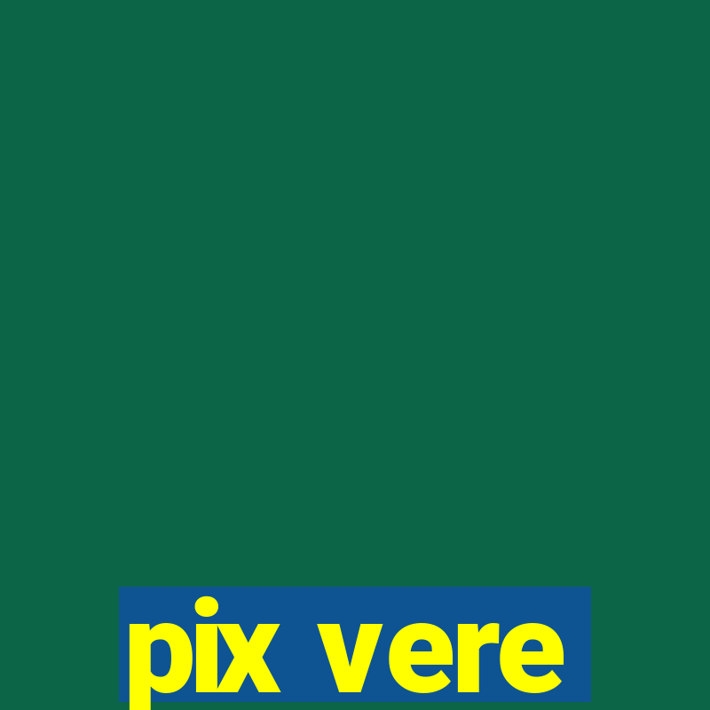 pix vere