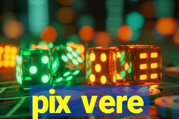 pix vere