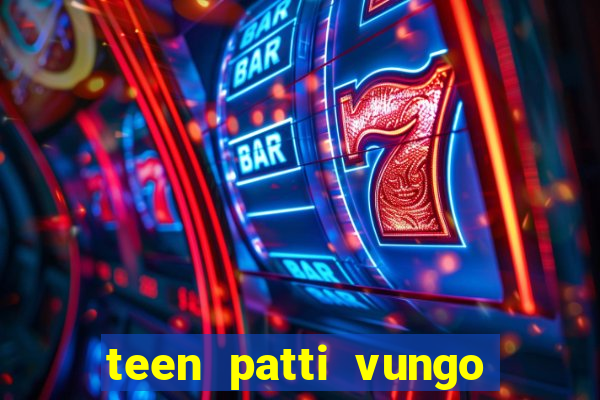 teen patti vungo real cash