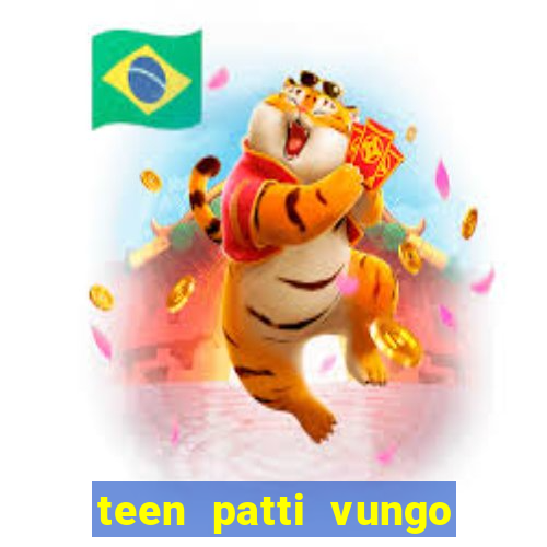 teen patti vungo real cash