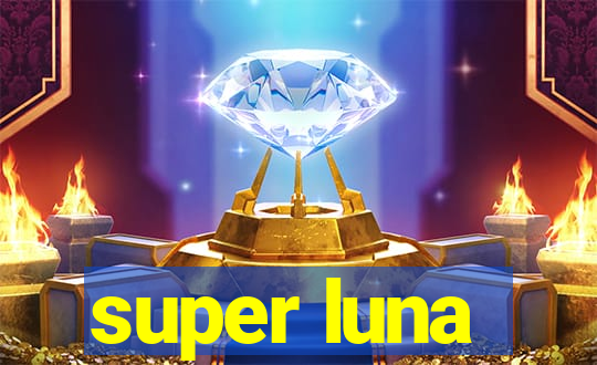 super luna