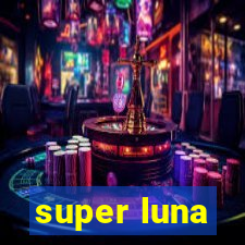 super luna