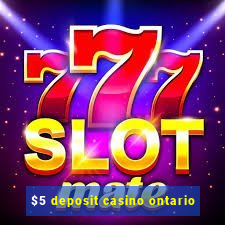 $5 deposit casino ontario