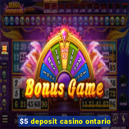 $5 deposit casino ontario