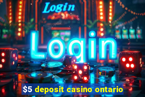 $5 deposit casino ontario