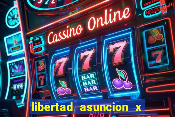 libertad asuncion x nacional montevideo