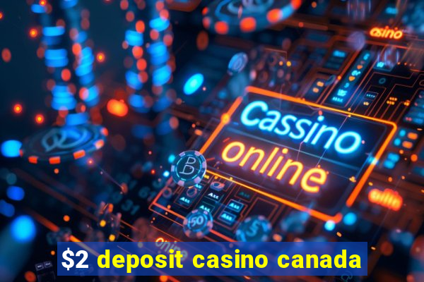 $2 deposit casino canada