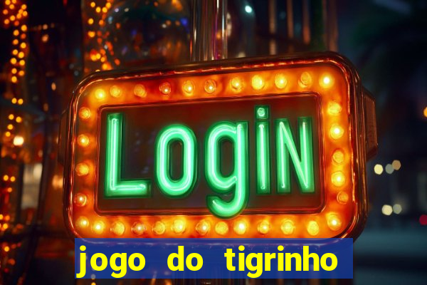 jogo do tigrinho que ganha b么nus