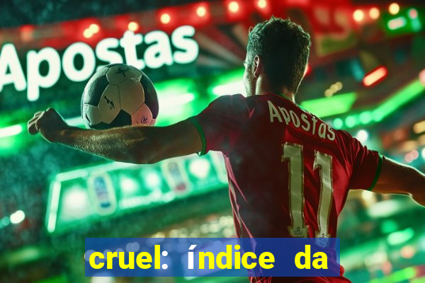 cruel: índice da maldade pdf cruel índice da maldade pdf grátis