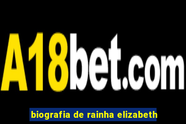 biografia de rainha elizabeth