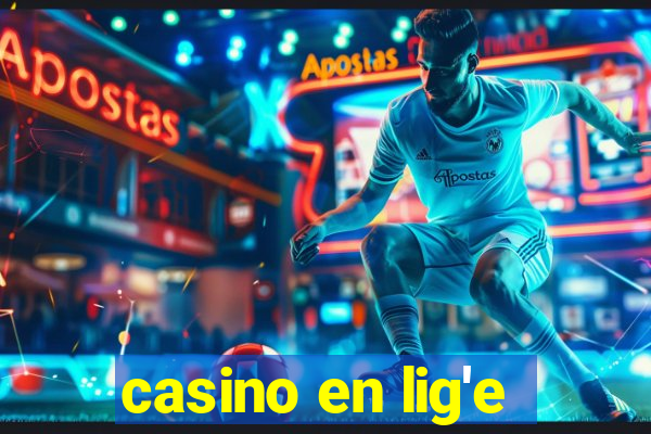 casino en lig'e