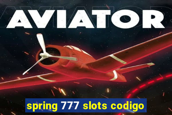 spring 777 slots codigo