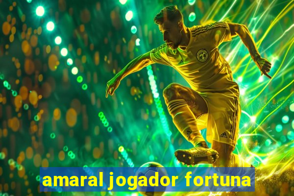 amaral jogador fortuna