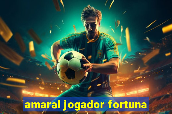 amaral jogador fortuna