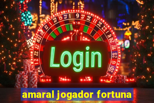 amaral jogador fortuna