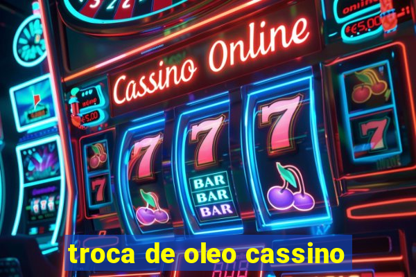 troca de oleo cassino