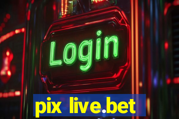 pix live.bet