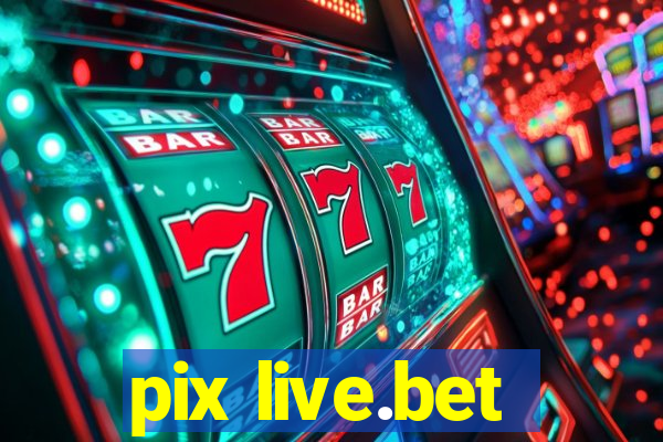 pix live.bet