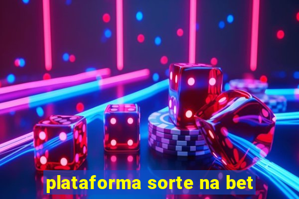 plataforma sorte na bet