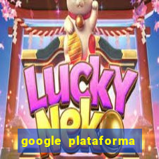 google plataforma de jogos