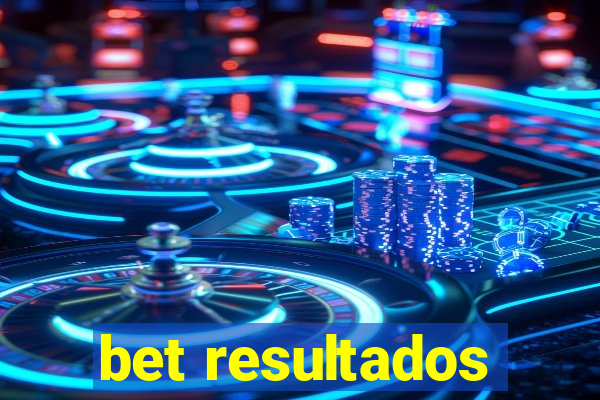 bet resultados