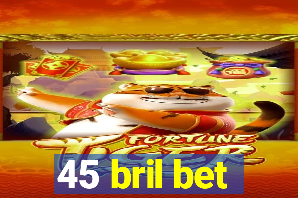 45 bril bet