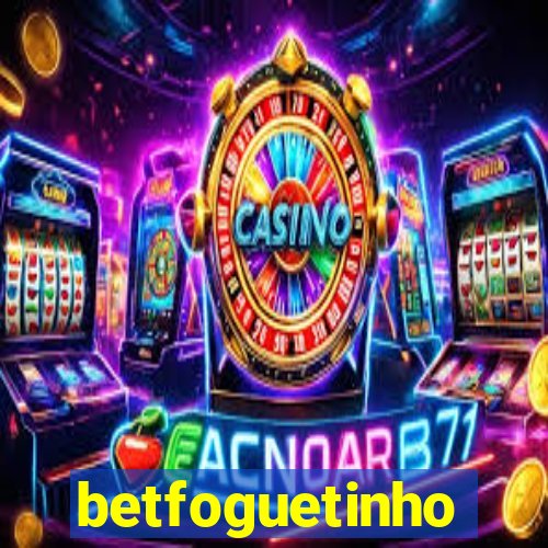 betfoguetinho