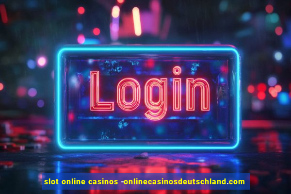 slot online casinos -onlinecasinosdeutschland.com