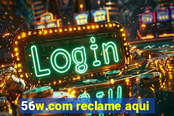 56w.com reclame aqui