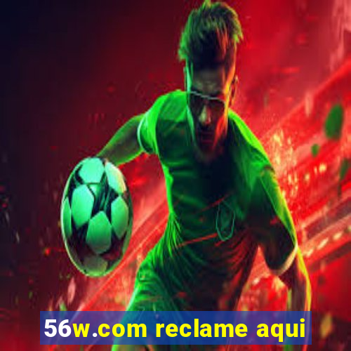 56w.com reclame aqui